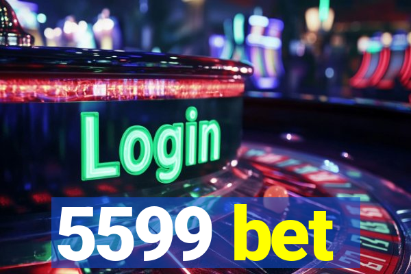 5599 bet